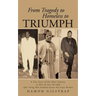 From Tragedy to Homeless to Triumph: A True Story of One Man's Journey on How He Beat All Odds After Being Shot Stabbed Beaten But Never Broken