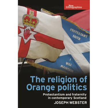 The Religion of Orange Politics: Protestantism and Fraternity in Contemporary Scotland