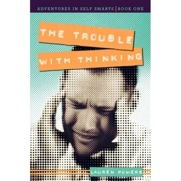 The Trouble with Thinking: Adventures in Self Smarts: Book One