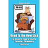 Dead Is the New Sick: An Insider's Guide to Senility, Paranoia, & Curmudgery