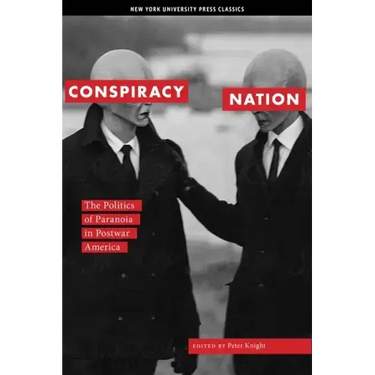 Conspiracy Nation: The Politics of Paranoia in Postwar America