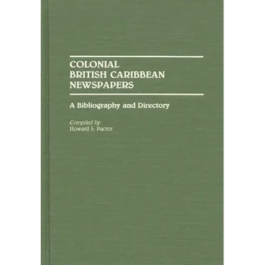 Colonial British Caribbean Newspapers: A Bibliography and Directory