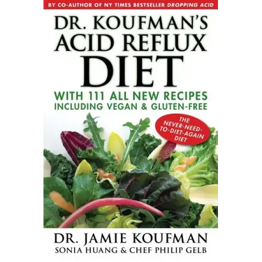 Dr. Koufman's Acid Reflux Diet: With 111 All New Recipes Including Vegan & Gluten-Free: The Never-Need-To-Diet-Again Diet