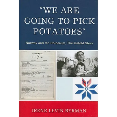 'We Are Going to Pick Potatoes': Norway and the Holocaust, The Untold Story