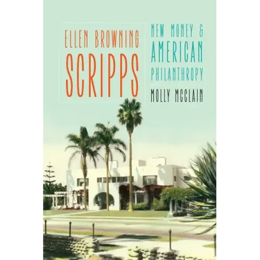 Ellen Browning Scripps: New Money and American Philanthropy