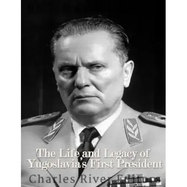 Marshal Josip Broz Tito: The Life and Legacy of Yugoslavia's First President