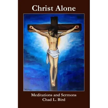 Christ Alone: Meditations and Sermons