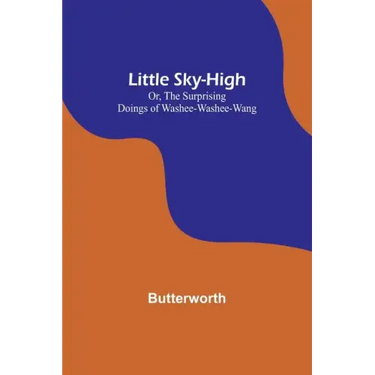 Little Sky-High; Or, The Surprising Doings of Washee-Washee-Wang