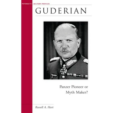 Guderian: Panzer Pioneer or Myth Maker?