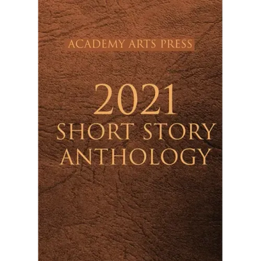 Academy Arts Press 2021 Short Story Anthology