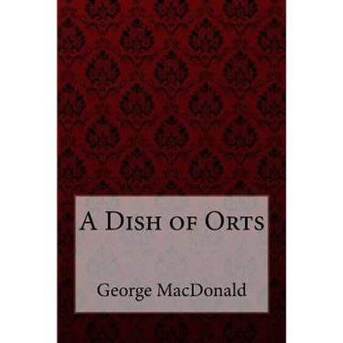 A Dish of Orts George MacDonald