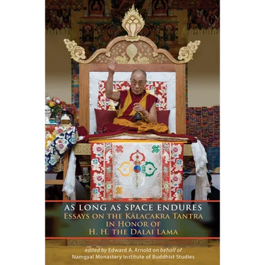 As Long as Space Endures: Essays on the Kalacakra Tantra in Honor of H.H. the Dalai Lama