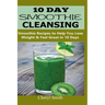 10 Day Smoothie Cleansing: Smoothie Recipes to Help You Lose Weight & Feel Great in 10 Days