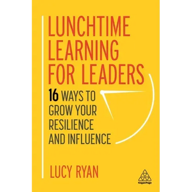 Lunchtime Learning for Leaders: 16 Ways to Grow Your Resilience and Influence