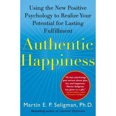 Authentic Happiness: Using the New Positive Psychology to Realize Your Potential for Lasting Fulfillment