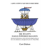 Mr. Wulff's Eagle-Powered Balloon: And other (mostly) bizarre, useless and utterly dangerous ideas on how to fly submitted to the U.S. Patent Office b