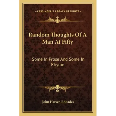 Random Thoughts of a Man at Fifty: Some in Prose and Some in Rhyme