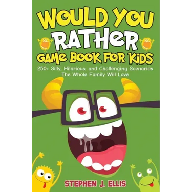 Would You Rather Game Book For Kids - 250+ Silly, Hilarious, and Challenging Scenarios The Whole Family Will Love