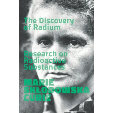 The Discovery of Radium. Research on Radioactive Substances.