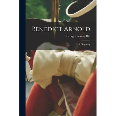 Benedict Arnold: a Biography
