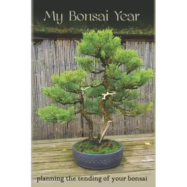 My Bonsai Year: Planning the Tending of Your Bonsai