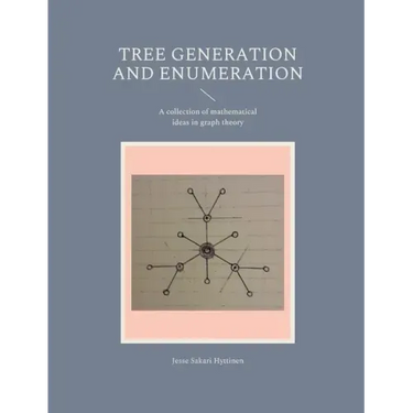 Tree generation and enumeration: A collection of mathematical ideas in graph theory