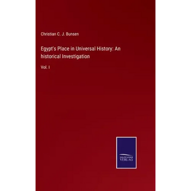 Egypt's Place in Universal History: An historical Investigation: Vol. I