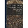 Old Testament Shadows of New Testament Truths