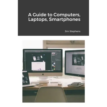 A Guide to Computers, Laptops, Smartphones
