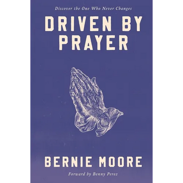 Driven by Prayer: Discover the One Who Never Changes