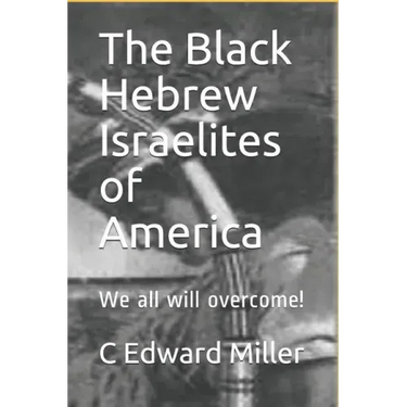 The Black Hebrew Israelites of America: We All Will Overcome!