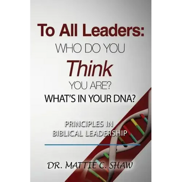 To All Leaders: Who do you think you are? What's in your D.N.A.?
