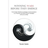 Winning Wars Before They Emerge: From Kinetic Warfare to Strategic Communications as a Proactive and Mind-Centric Paradigm of the Art of War