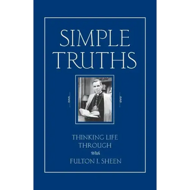 Simple Truths: Thinking Life Through with Fulton J. Sheen