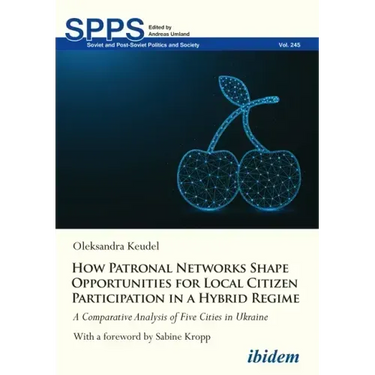 How Patronal Networks Shape Opportunities for Local Citizen Participation in a Hybrid Regime: A Comparative Analysis of Five Cities in Ukraine