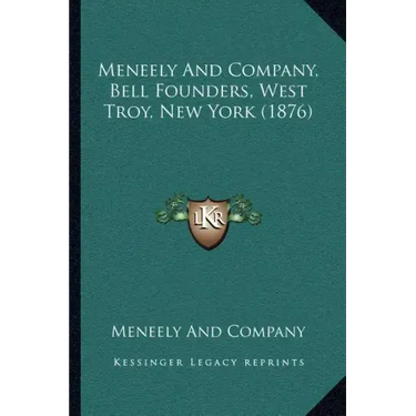 Meneely And Company, Bell Founders, West Troy, New York (1876)