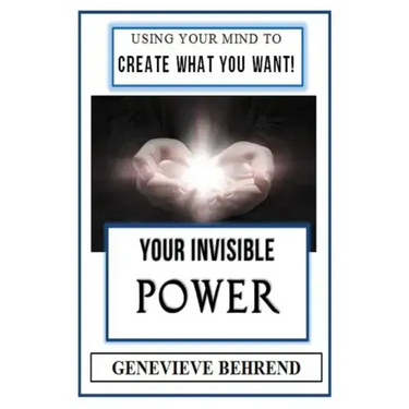 Your Invisible Power (Illustrated): Genevieve Behrend's Law of Attraction Visualization Guide to Increased Success & Money - New Thought