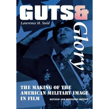 Guts and Glory: The Making of the American Military Image in Film