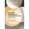 Islam and Nationhood in Bosnia-Herzegovina: Surviving Empires