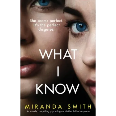 What I Know: An utterly compelling psychological thriller full of suspense