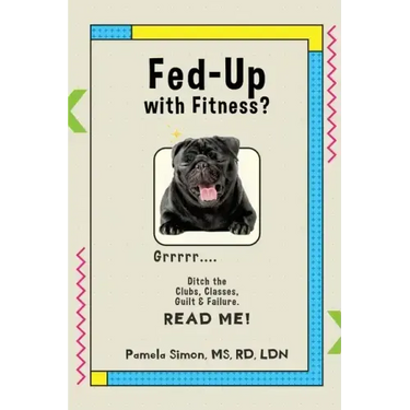 Fed Up With Fitness?: Ditch the Clubs, Classes, Guilt & Failure