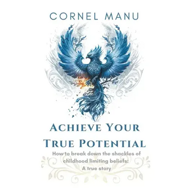 Achieve Your True Potential - How To Break Down The Shackles Of Childhood Limiting Beliefs