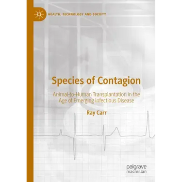 Species of Contagion: Animal-To-Human Transplantation in the Age of Emerging Infectious Disease