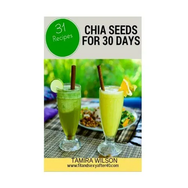 Chia Seeds for 30 Days: Discover How to Increase Your Energy, Control Weight, Lower Cholesterol, and Reduce Inflammation