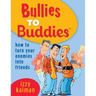 Bullies to Buddies - How to Turn Your Enemies into Friends!