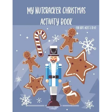 My Nutcracker Christmas Activity Book For Kids Ages 5 to 10: Fun Book Of Entertaining Games And Activities For Young Kids, Coloring Designs