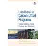 Handbook of Carbon Offset Programs: "Trading Systems, Funds, Protocols and Standards"
