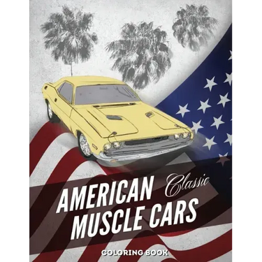 American Muscle Cars Coloring Book: Hours of Fun and Education For Kids and Adults with Classic Vehicles