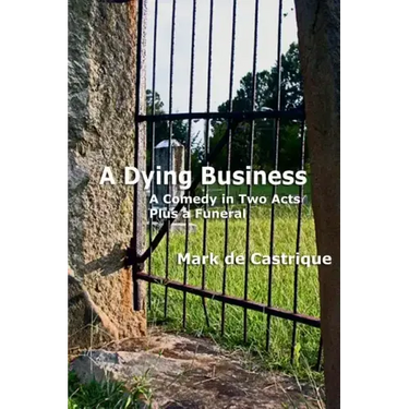 A Dying Business: A Comedy in Two Acts - Plus a Funeral