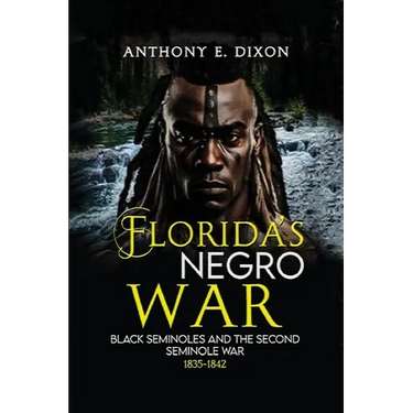 Florida's Negro War: Black Seminoles and the Second Seminole War 1835-1842